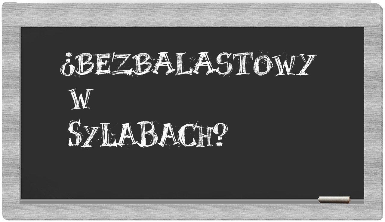 bezbalastowy in syllables