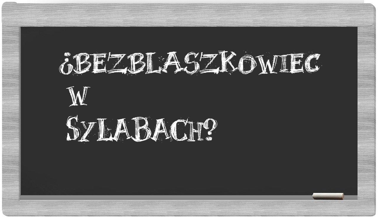 bezblaszkowiec in syllables
