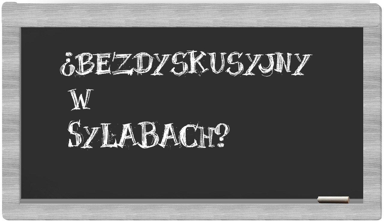 bezdyskusyjny in syllables
