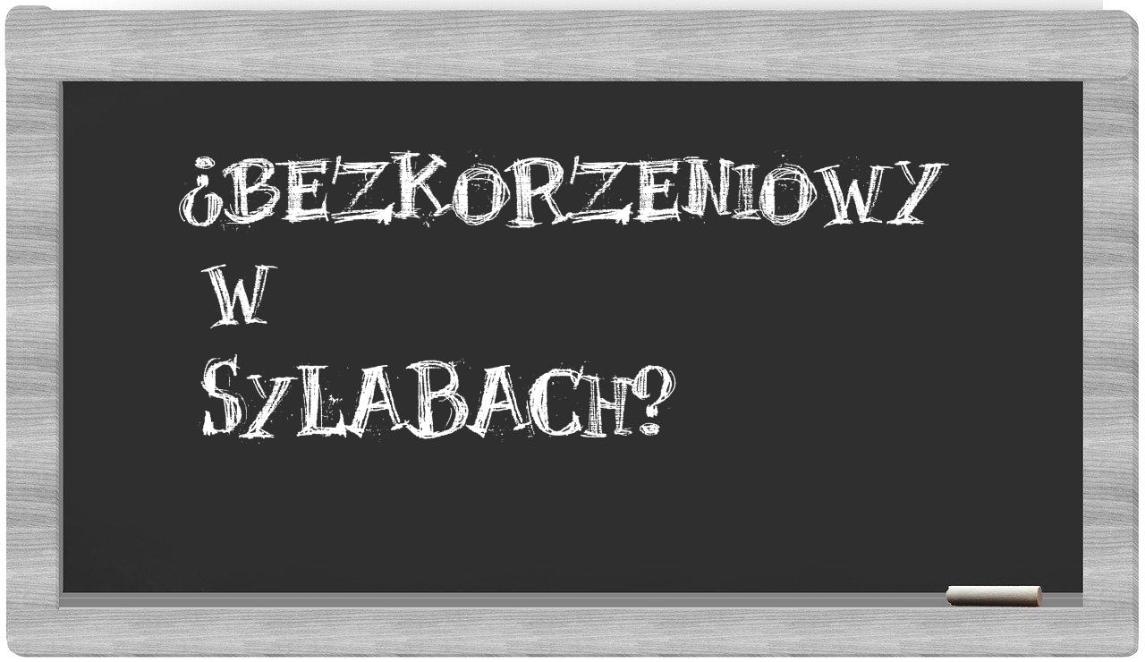 ¿bezkorzeniowy en sílabas?