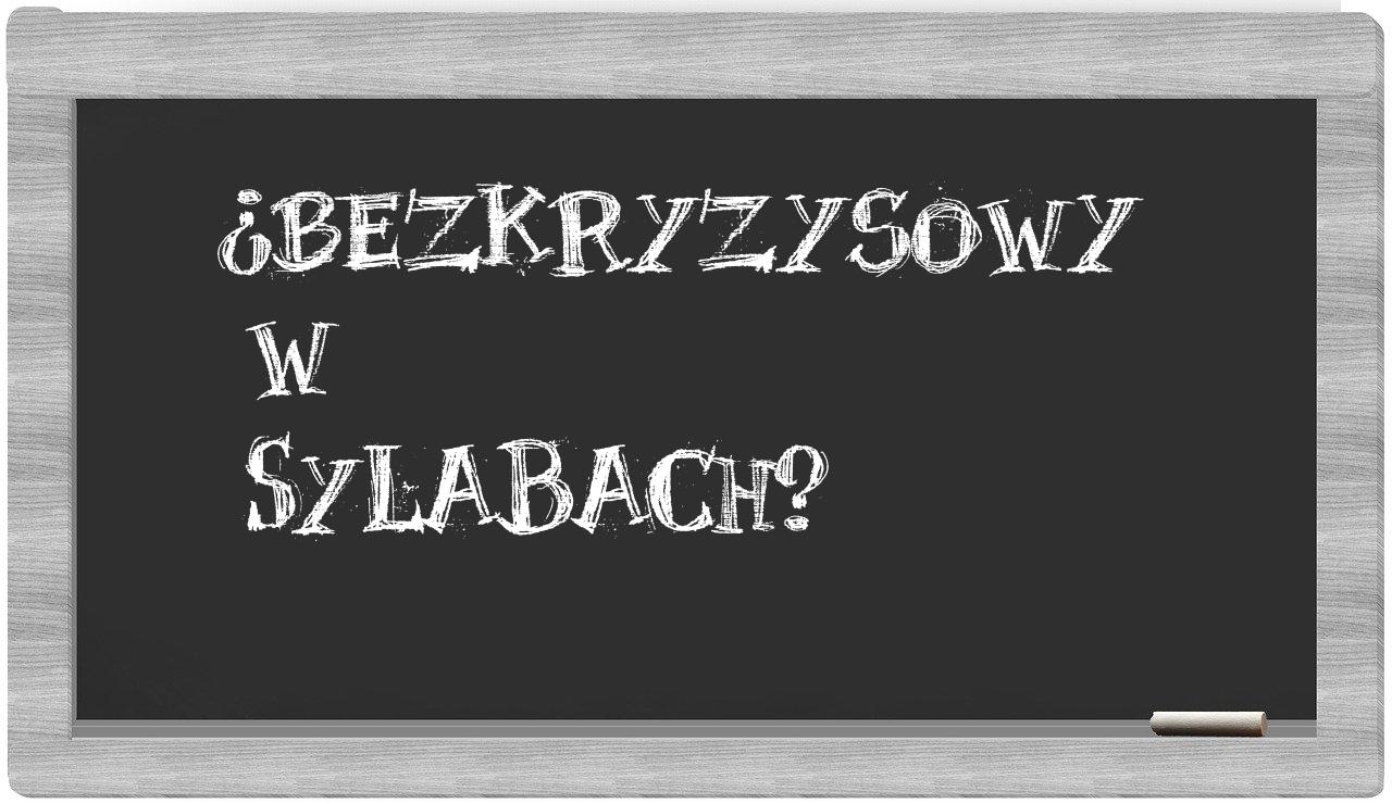 ¿bezkryzysowy en sílabas?