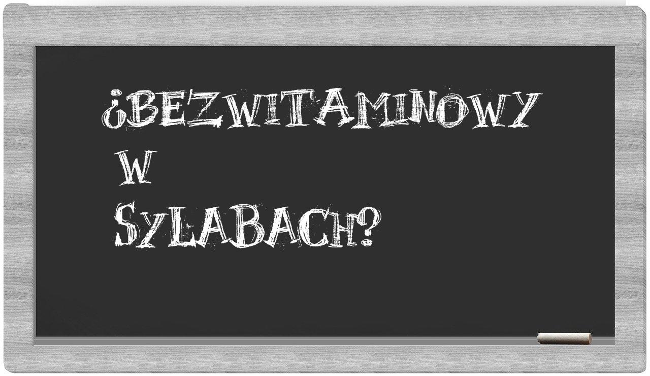 ¿bezwitaminowy en sílabas?