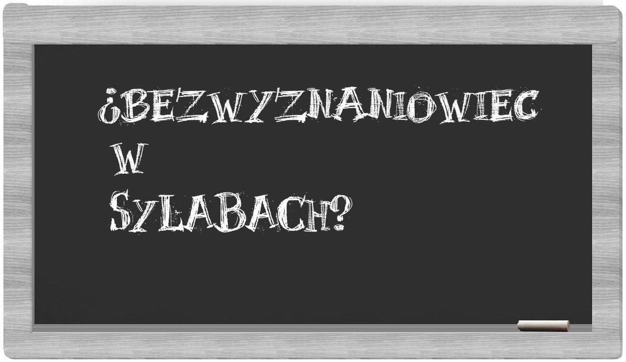 ¿bezwyznaniowiec en sílabas?