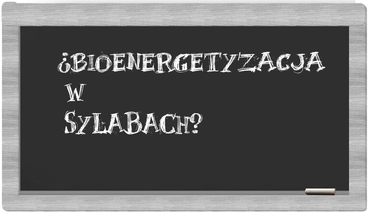 ¿bioenergetyzacja en sílabas?