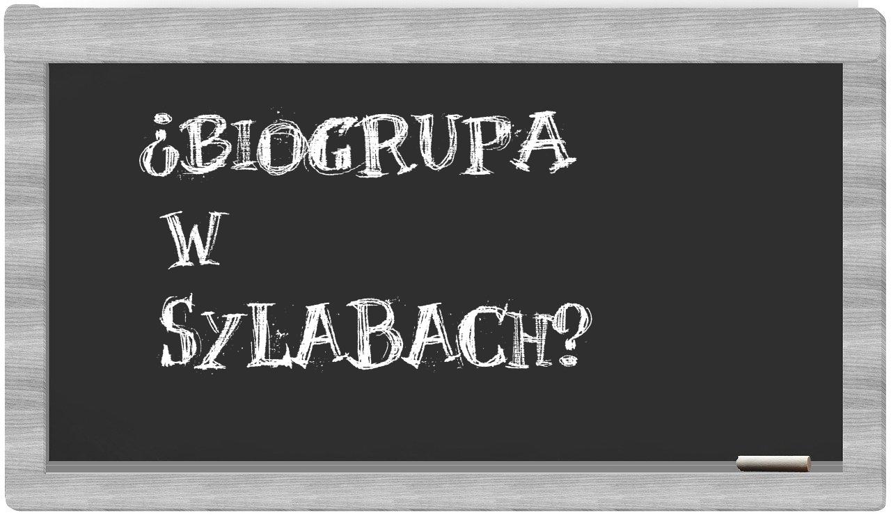 ¿biogrupa en sílabas?