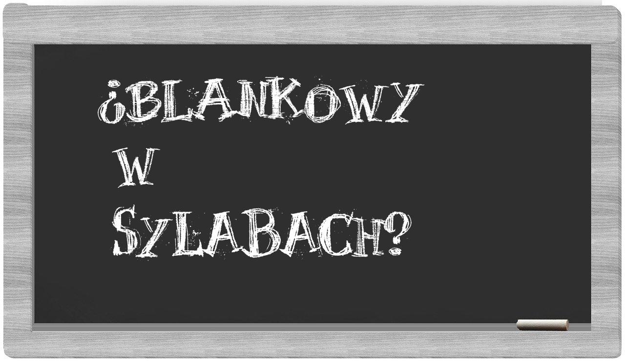 ¿blankowy en sílabas?