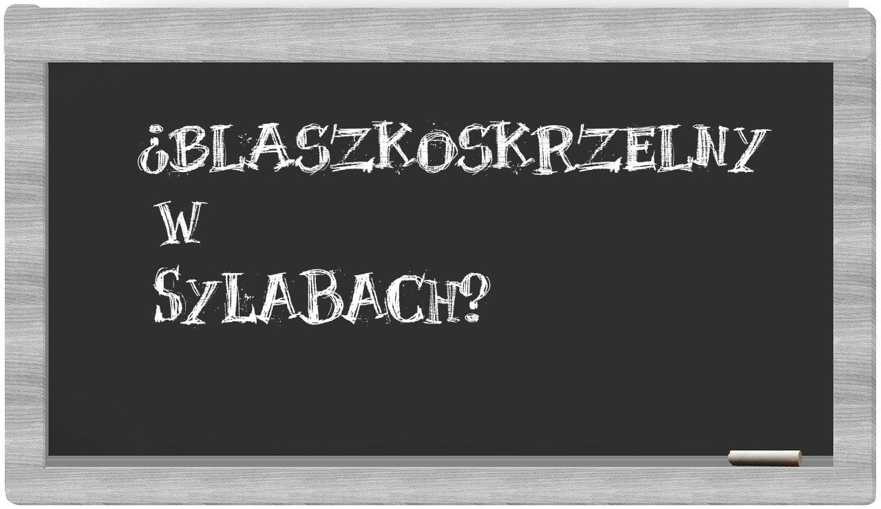 ¿blaszkoskrzelny en sílabas?