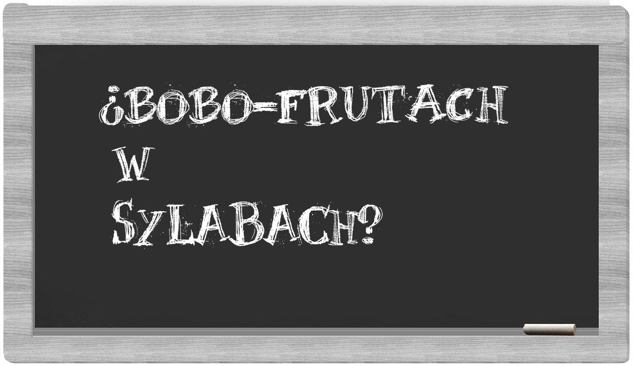 ¿bobo-frutach en sílabas?