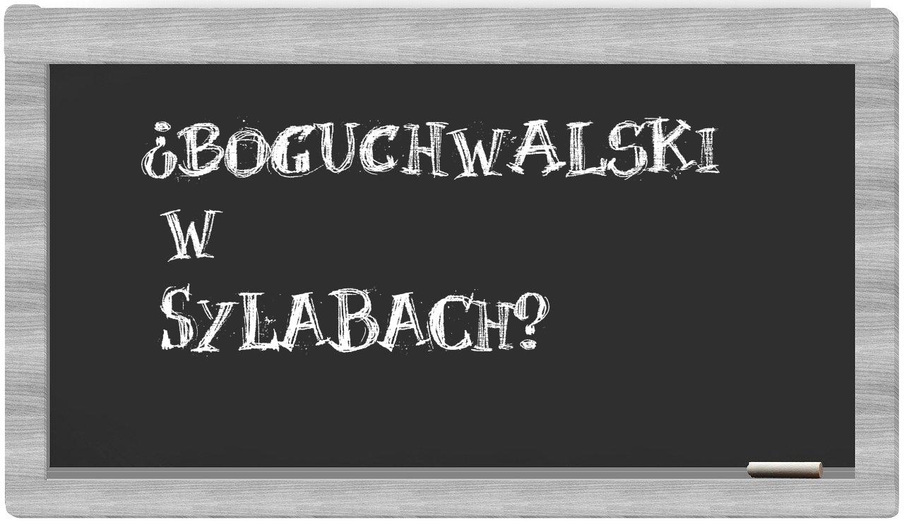 ¿boguchwalski en sílabas?