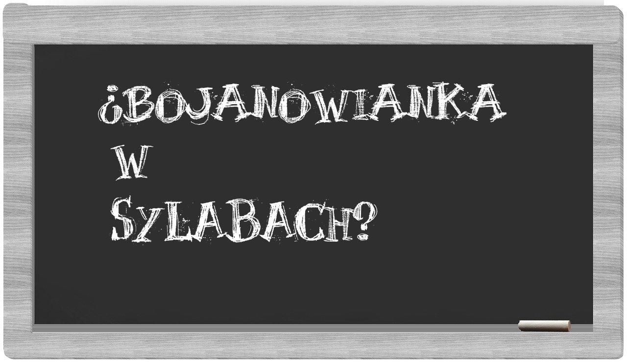 ¿bojanowianka en sílabas?