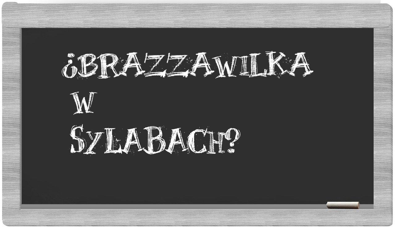 ¿brazzawilka en sílabas?