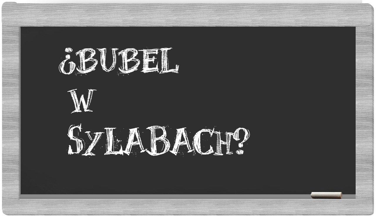 ¿bubel en sílabas?