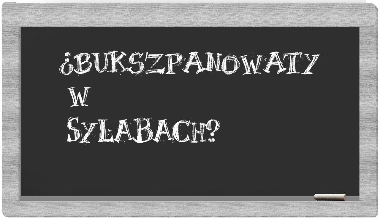 ¿bukszpanowaty en sílabas?