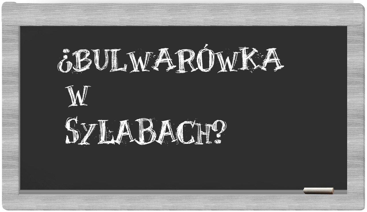¿bulwarówka en sílabas?