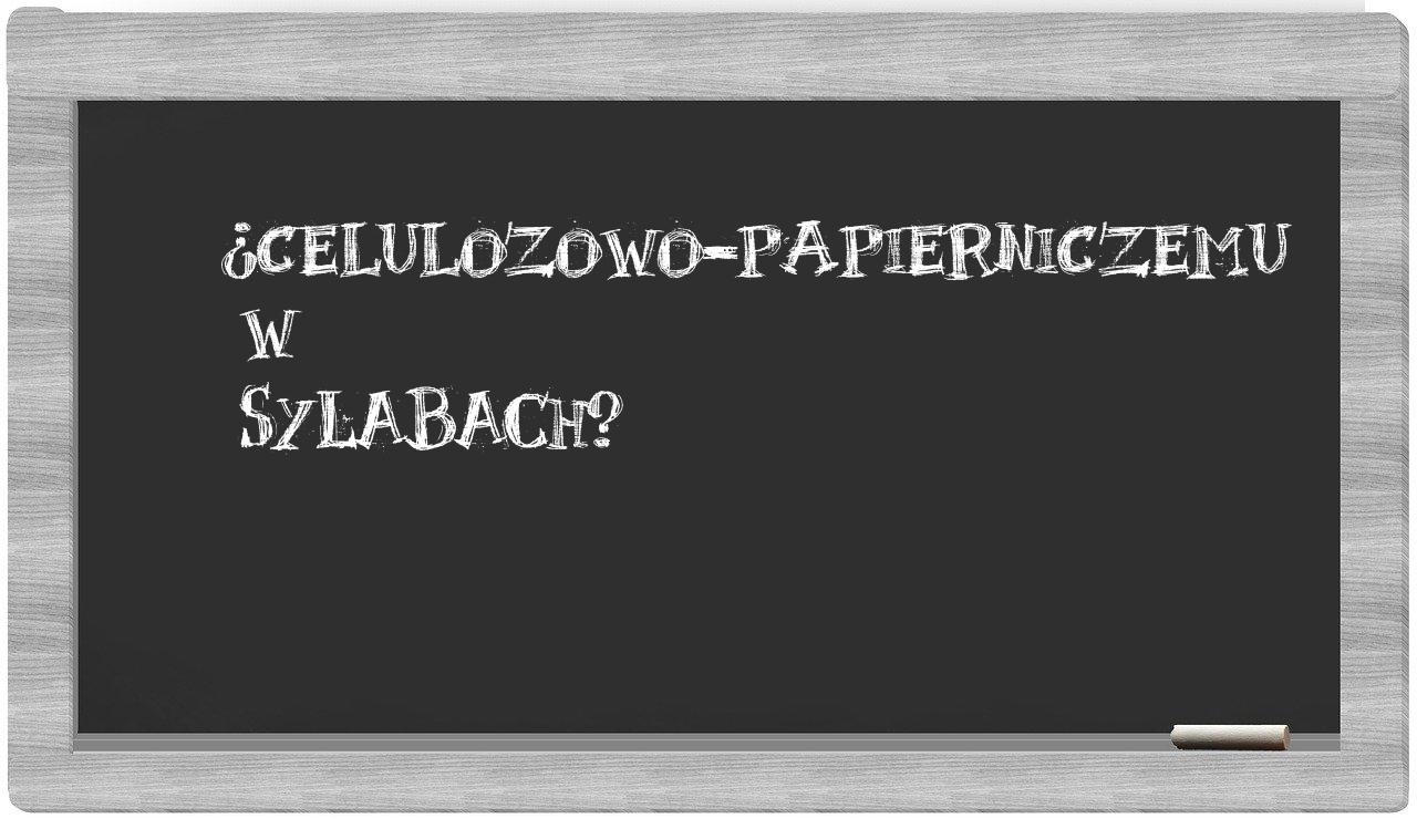 ¿celulozowo-papierniczemu en sílabas?