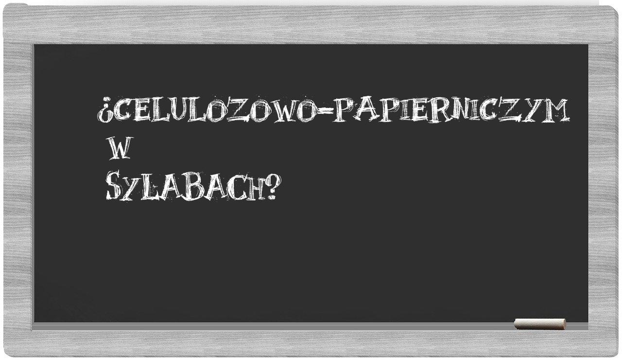 ¿celulozowo-papierniczym en sílabas?