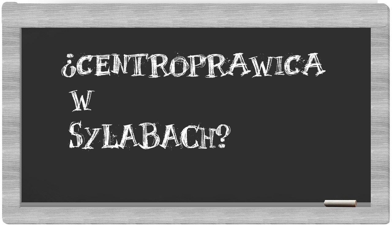 ¿centroprawica en sílabas?