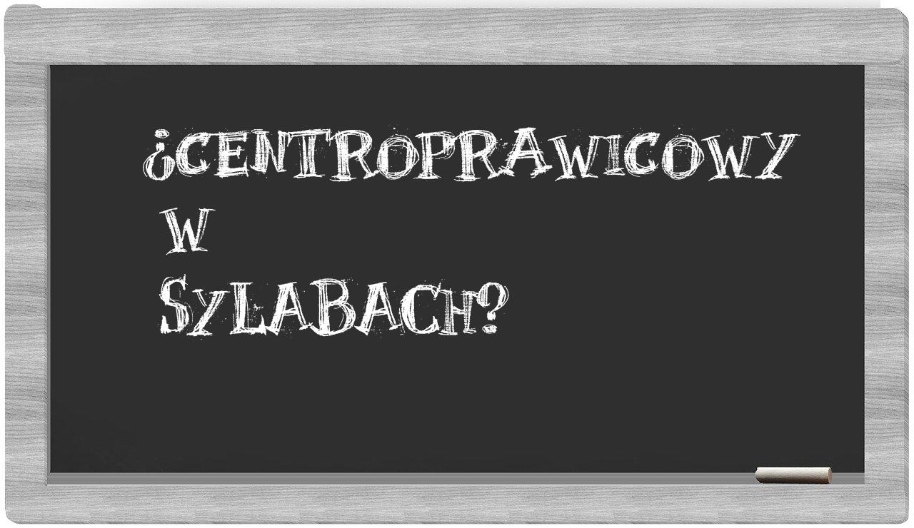 ¿centroprawicowy en sílabas?