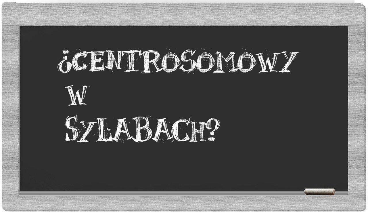 ¿centrosomowy en sílabas?