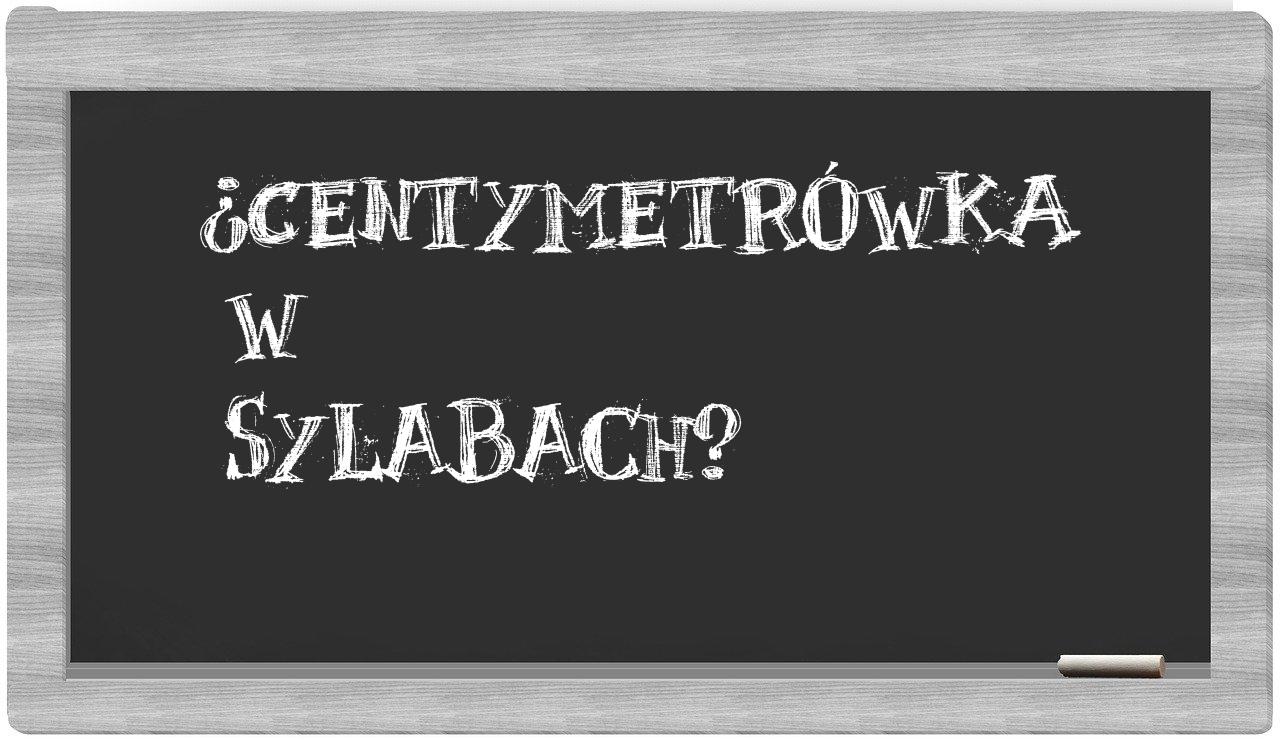 centymetrówka in syllables
