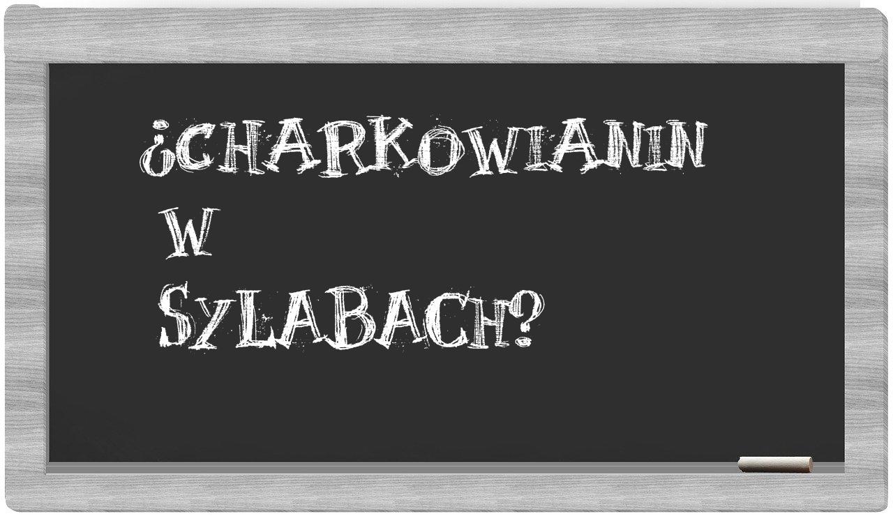¿charkowianin en sílabas?