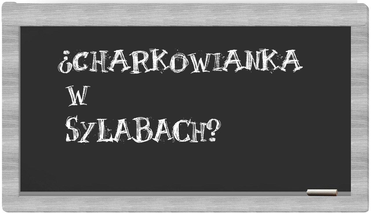 ¿charkowianka en sílabas?