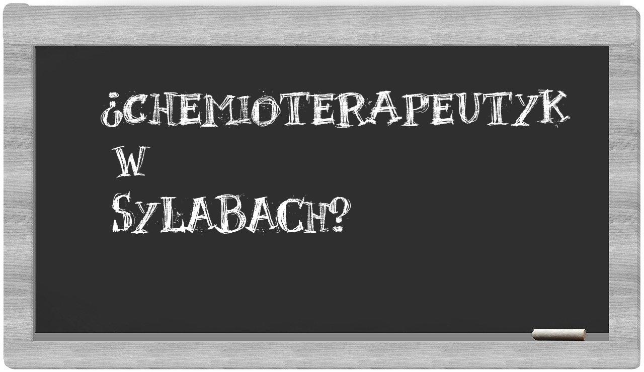 ¿chemioterapeutyk en sílabas?