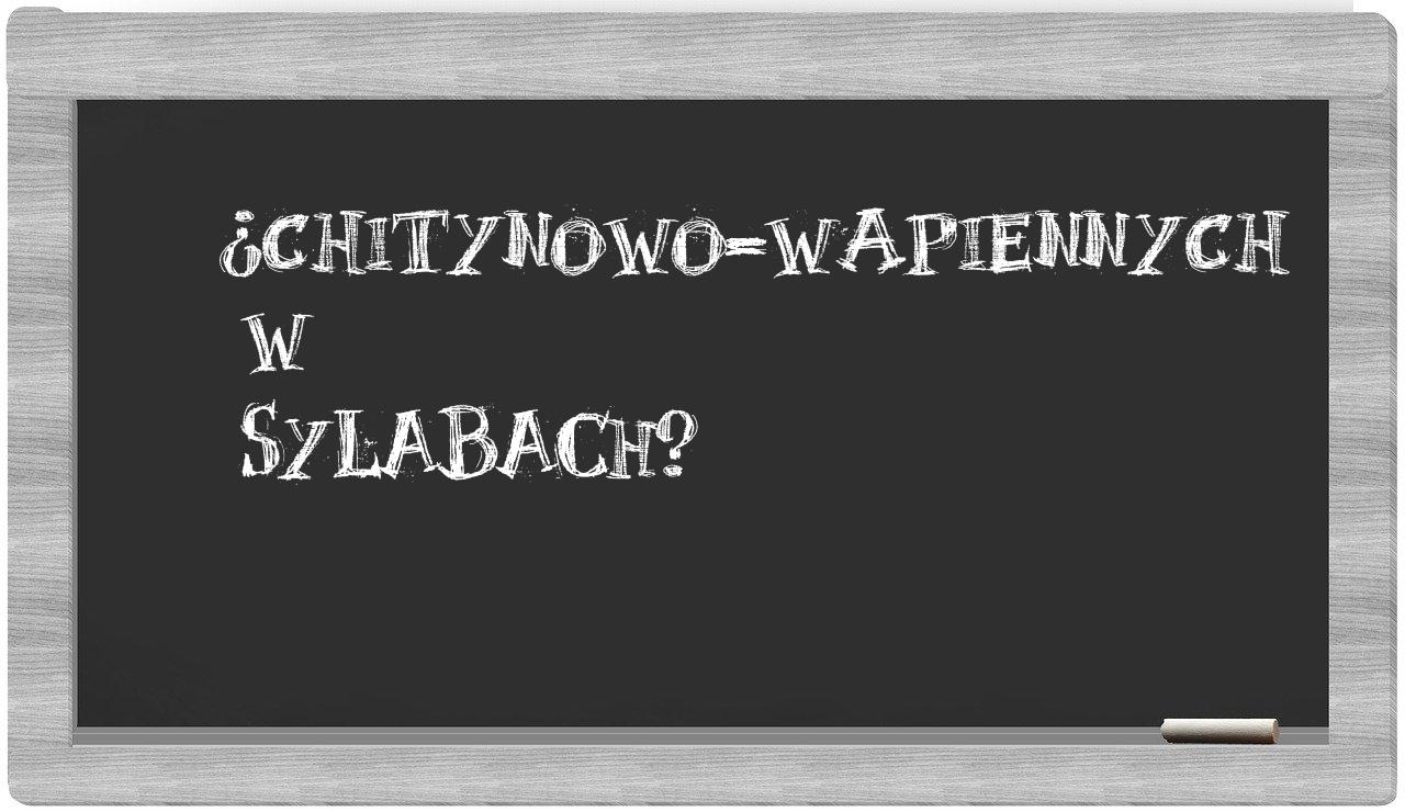 ¿chitynowo-wapiennych en sílabas?