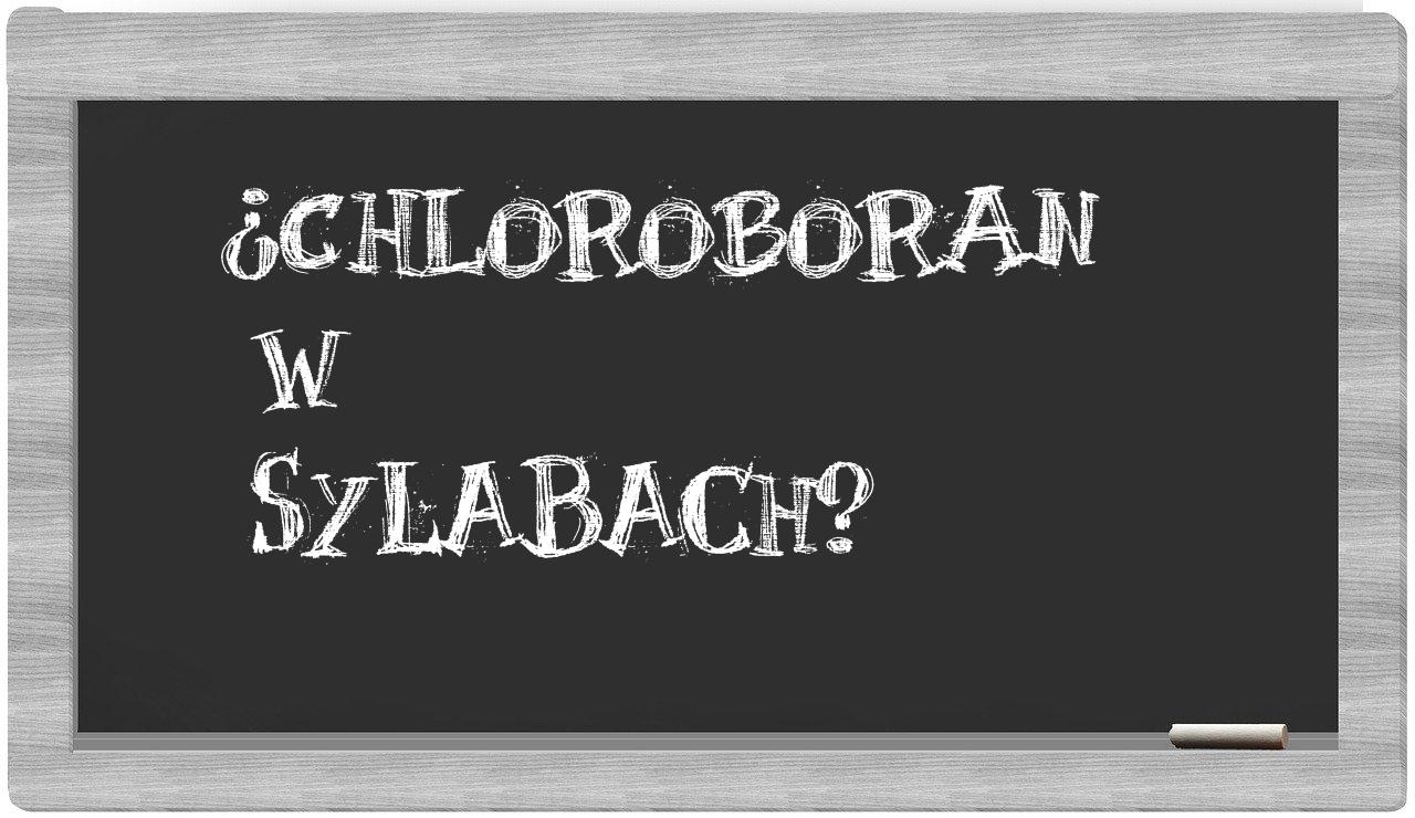 ¿chloroboran en sílabas?