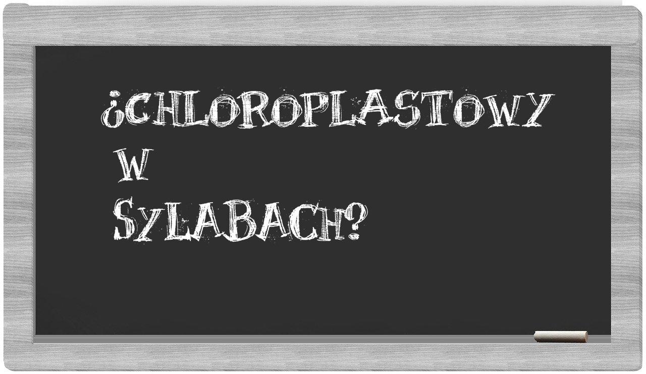 ¿chloroplastowy en sílabas?