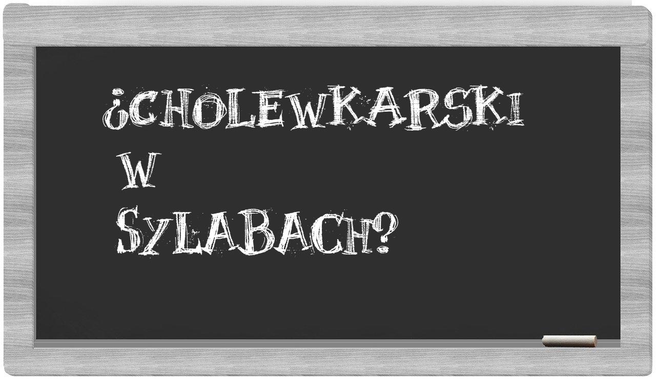 ¿cholewkarski en sílabas?