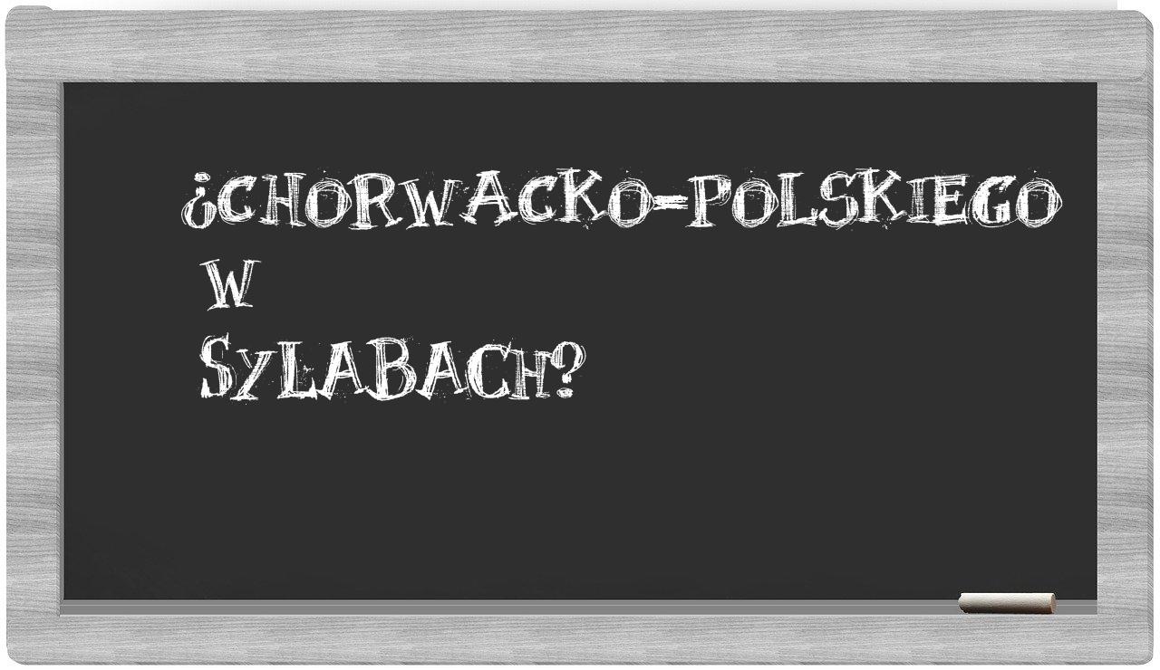 ¿chorwacko-polskiego en sílabas?
