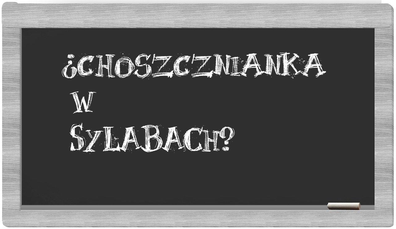 ¿choszcznianka en sílabas?