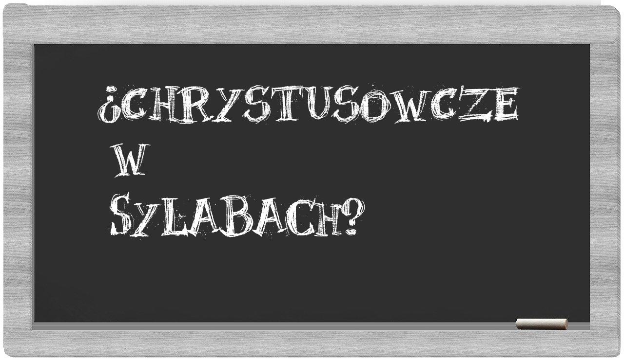 ¿chrystusowcze en sílabas?