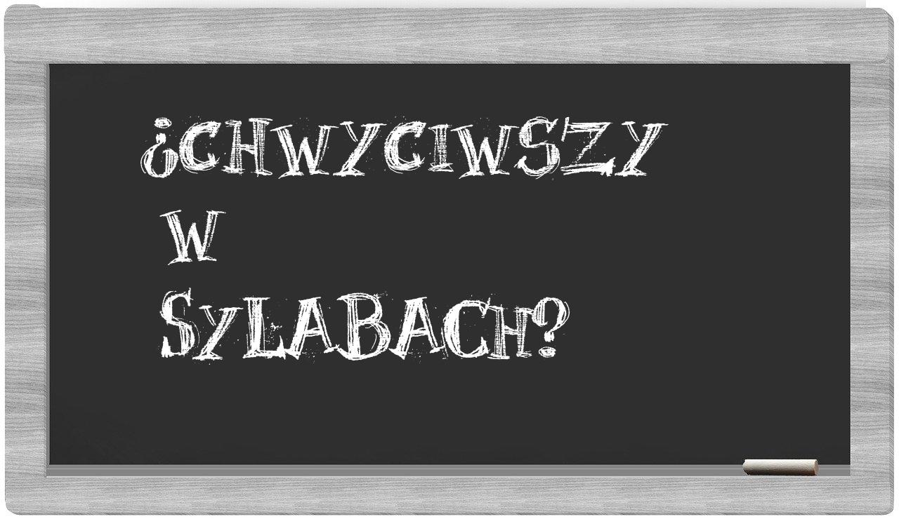 ¿chwyciwszy en sílabas?